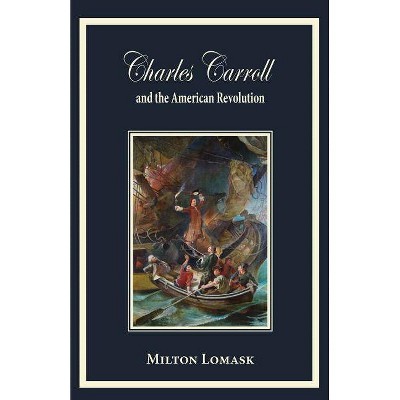 Charles Carroll and the American Revolution - by  Milton Lomask (Paperback)