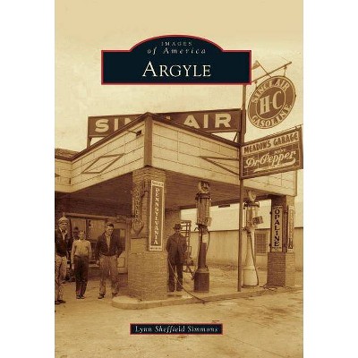 Argyle - (Images of America (Arcadia Publishing)) by  Lynn Sheffield Simmons (Paperback)