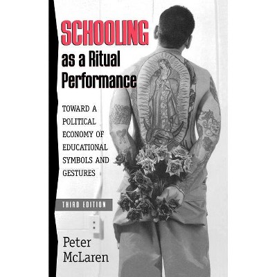 Schooling as a Ritual Performance - (Culture and Education) 3rd Edition by  Peter McLaren (Paperback)