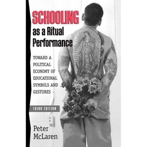 Schooling as a Ritual Performance - (Culture and Education) 3rd Edition by  Peter McLaren (Paperback) - 1 of 1