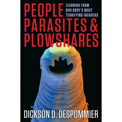 People, Parasites, and Plowshares - by  Dickson Despommier (Hardcover)