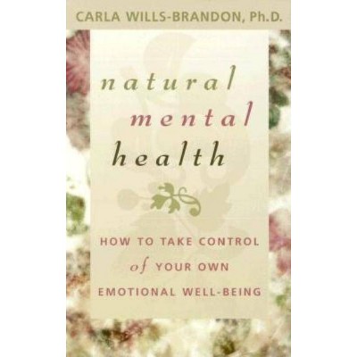 Natural Mental Health - by  Carla Wills-Brandon (Paperback)