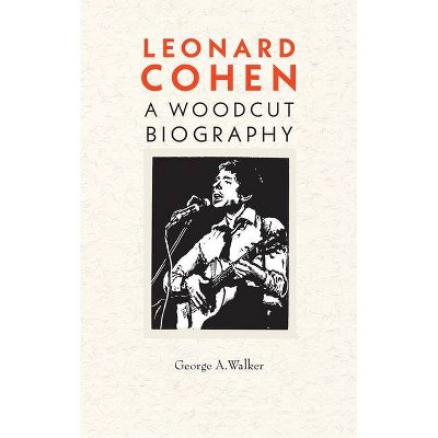 Leonard Cohen - by  George Walker (Paperback)