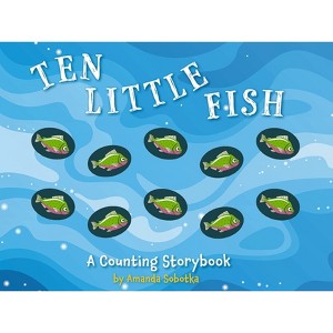 Ten Little Fish - (Counting Storybooks) by  Amanda Sobotka (Board Book) - 1 of 1