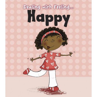 Dealing with Feeling Happy - (Dealing with Feeling...) by  Isabel Thomas (Paperback)