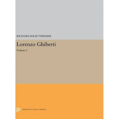 Lorenzo Ghiberti - (Princeton Legacy Library) by  Richard Krautheimer (Hardcover)