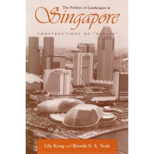 The Politics of Landscapes in Singapore - (Space, Place and Society) Annotated by  Lily Kong & Brenda S a Yeoh (Paperback) - 1 of 1