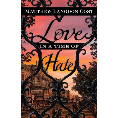 Love in a Time of Hate - by  Matthew Langdon Cost (Paperback)