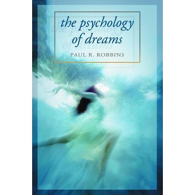 The Psychology of Dreams - by  Paul R Robbins (Paperback)