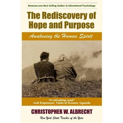 The Rediscovery of Hope and Purpose - by  Christopher Albrecht (Paperback)