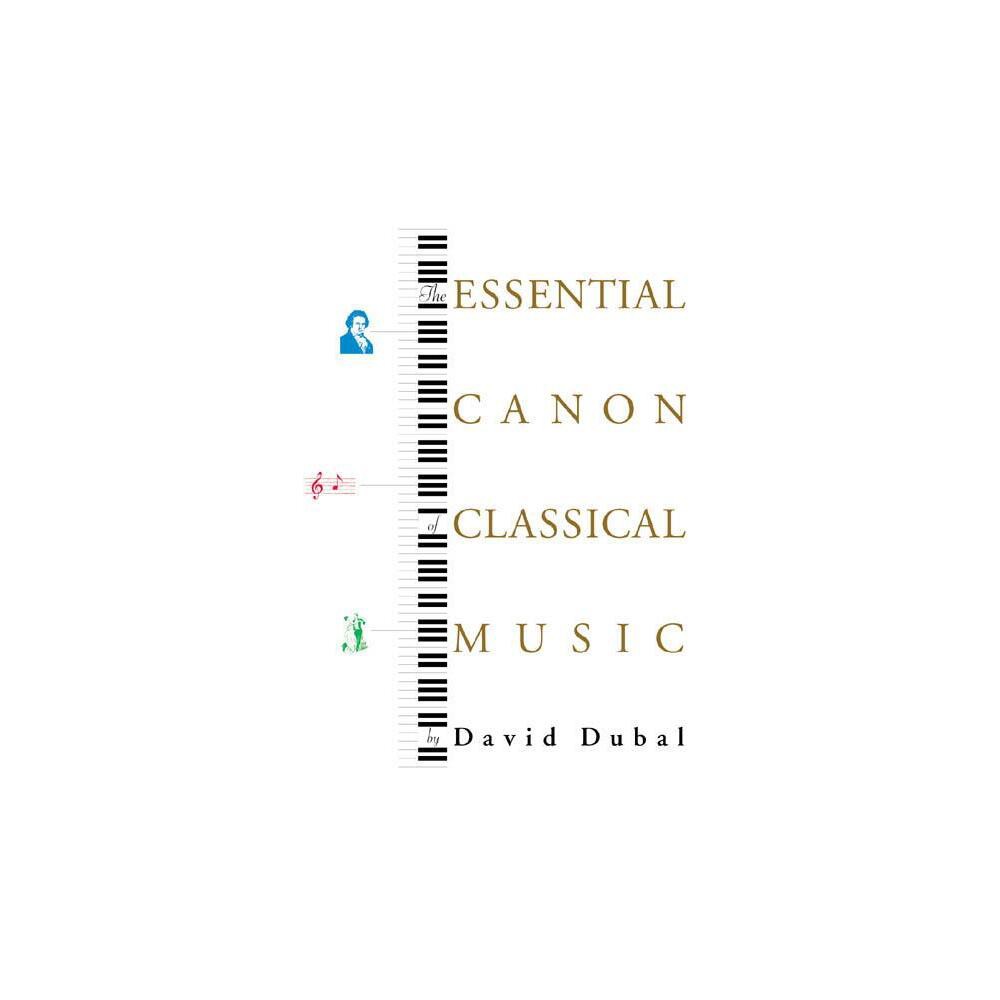 The Essential Canon of Classical Music - by David Dubal (Paperback)