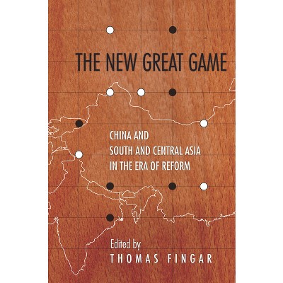The New Great Game - (Studies of the Walter H. Shorenstein Asia-Pacific Research C) by  Thomas Fingar (Paperback)