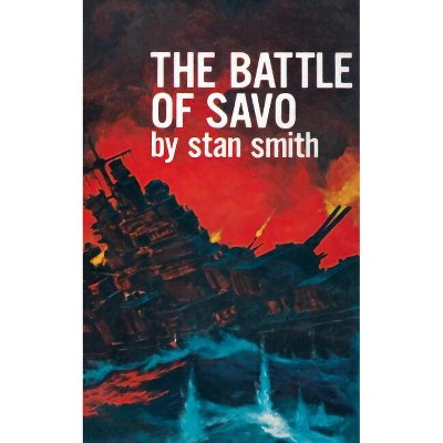 The Battle of Savo - by  Stan Smith (Paperback)
