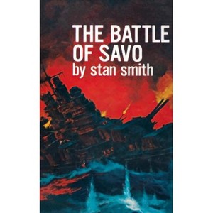The Battle of Savo - by  Stan Smith (Paperback) - 1 of 1
