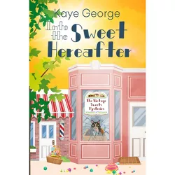 Into the Sweet Hereafter - (Vintage Sweets Mysteries) by  Kaye George (Paperback)