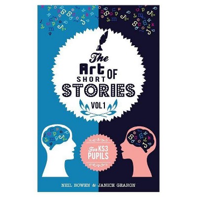 The Art of Short Stories - (The Art of Stories) by  Janice Gearon & Neil Bowen (Paperback)