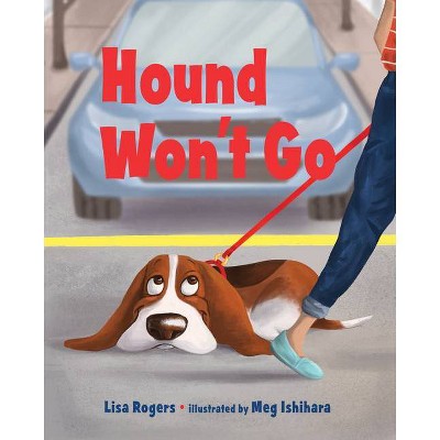 Hound Won't Go - by  Lisa Rogers (Hardcover)