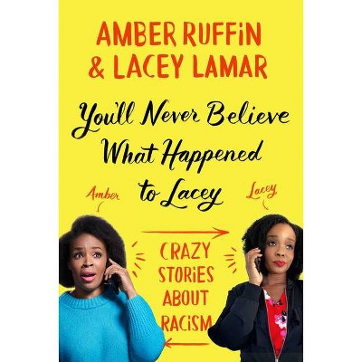 You'll Never Believe What Happened to Lacey - by Amber Ruffin & Lacey Lamar (Hardcover)