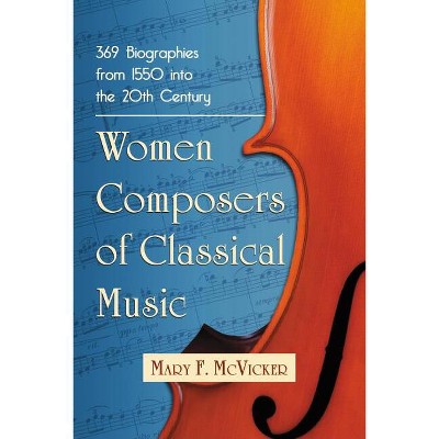 Women Composers of Classical Music - by  Mary F McVicker (Paperback)
