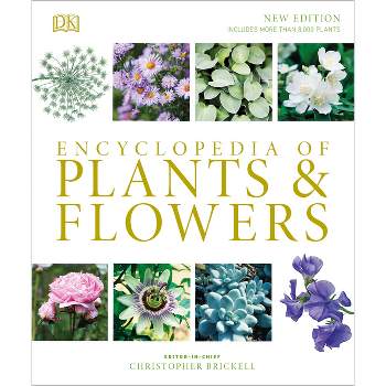 Encyclopedia of Plants and Flowers - by  Christopher Brickell (Hardcover)