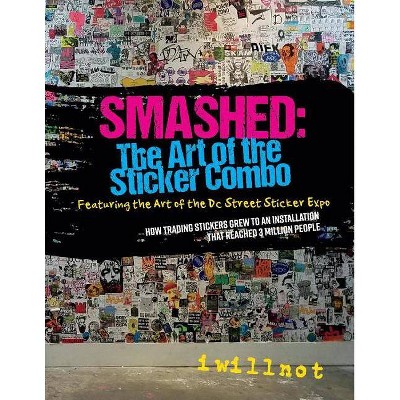  Smashed: The Art of the Sticker Combo, Volume 1 - by  Iwillnot Iwillnot (Paperback) 