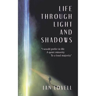 Life Through Light and Shadows - by  Ian Lovell (Paperback)