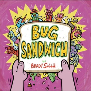 Bug Sandwich - by  Brady Smith (Hardcover) - 1 of 1