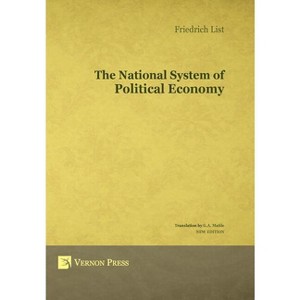 The National System of Political Economy - (Vernon Series in Economic Methodology) by  Friedrich List (Hardcover) - 1 of 1