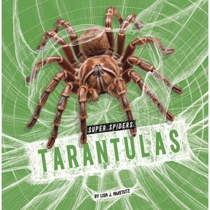 Tarantulas - (Super Spiders) by  Lisa J Amstutz (Paperback) - 1 of 1
