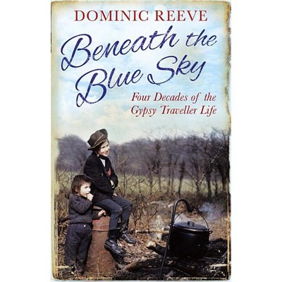 Beneath the Blue Sky - by  Dominic Reeve (Paperback)