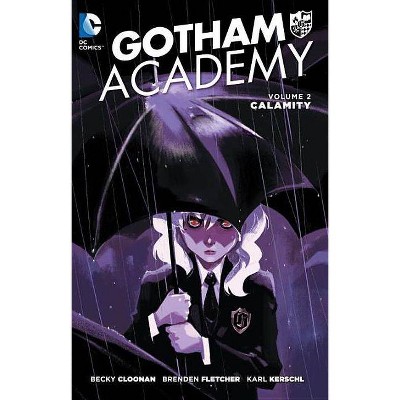 Gotham Academy Vol. 2: Calamity - by  Becky Cloonan & Brenden Fletcher (Paperback)