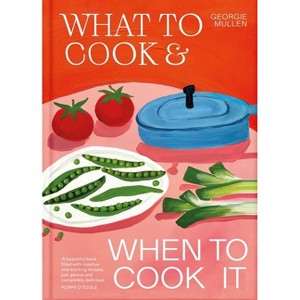 What to Cook and When to Cook It - by  Georgie Mullen (Hardcover) - 1 of 1