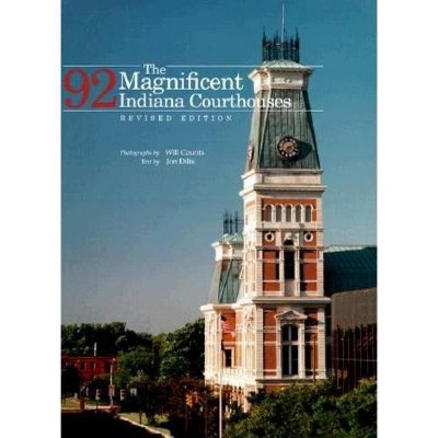 The Magnificent 92 Indiana Courthouses, Revised Edition - by  Ira Wilmer Counts & Jon Dilts (Hardcover)