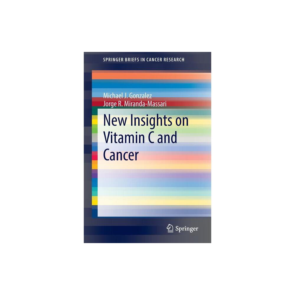 New Insights on Vitamin C and Cancer - (Springerbriefs in Cancer Research) by Michael J Gonzalez & Jorge R Miranda-Massari (Paperback)