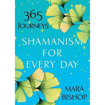 Shamanism for Every Day - by  Mara Bishop (Paperback)
