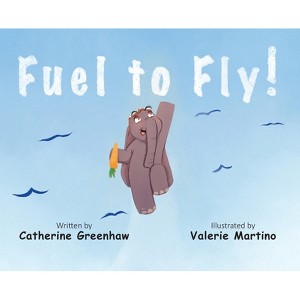 Fuel to Fly - by Catherine Greenhaw - 1 of 1