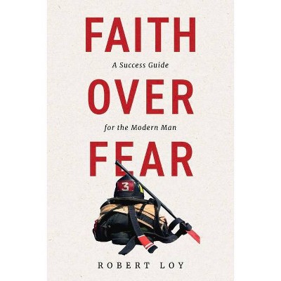 Faith Over Fear - by  Robert Loy (Paperback)