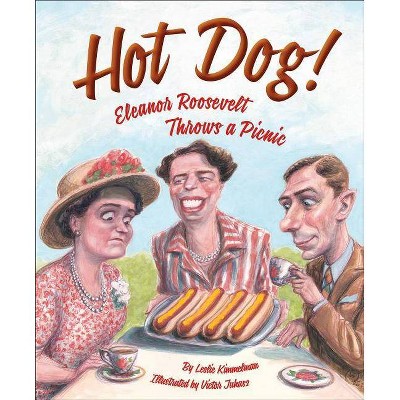 Hot Dog! Eleanor Roosevelt Throws a Picnic - by  Leslie Kimmelman (Hardcover)