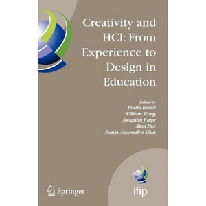Creativity and Hci: From Experience to Design in Education - (IFIP Advances in Information and Communication Technology) (Hardcover) - 1 of 1