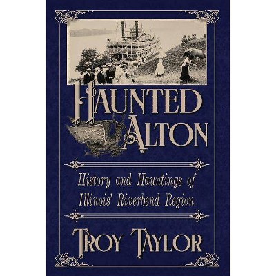 Haunted Alton - by  Troy Taylor (Paperback)