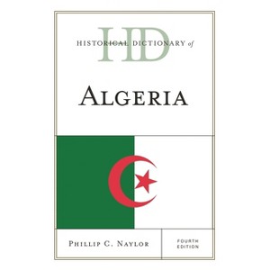 Historical Dictionary of Algeria - (Historical Dictionaries of Africa) 4th Edition by  Phillip C Naylor (Hardcover) - 1 of 1