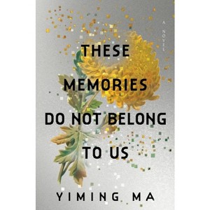 These Memories Do Not Belong to Us - by  Yiming Ma (Hardcover) - 1 of 1