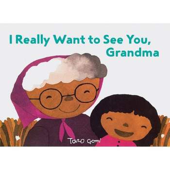 I Really Want to See You, Grandma - by  Taro Gomi (Hardcover)