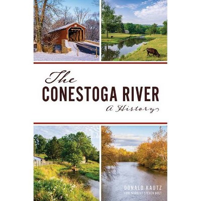 The Conestoga River - (Natural History) by  Donald Kautz (Paperback)