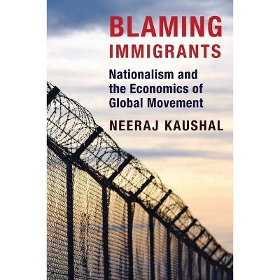 Blaming Immigrants - by  Neeraj Kaushal (Hardcover)