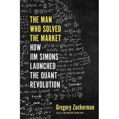 The Man Who Solved the Market - by  Gregory Zuckerman (Hardcover)