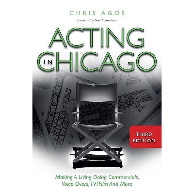 Acting In Chicago, 3rd Ed. - by  Chris Agos (Paperback)