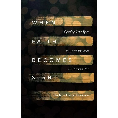 When Faith Becomes Sight - by  Beth A Booram & David Booram (Paperback)