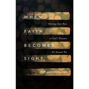 When Faith Becomes Sight - by  Beth A Booram & David Booram (Paperback) - 1 of 1
