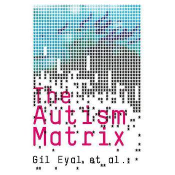 The Autism Matrix - by Gil Eyal